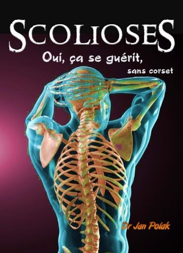 Scolioses : oui, Ã§a se guÃ©rit (sans corset) (French Edition)