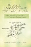 Project Management for Executives: and Those Who Want to Influence Executives