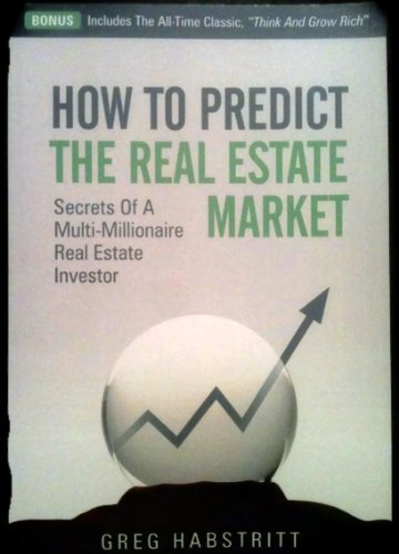 How to Predict the Real Estate Market: Secrets of a Multi-Millionaire Real Estate Investor
