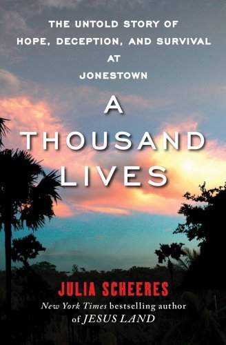 Julia Scheeres'sA Thousand Lives: The Untold Story of Hope, Deception, and Survival at Jonestown [Hardcover]2011