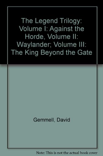 The Legend Trilogy: Volume I: Against the Horde, Volume II: Waylander; Volume III: The King Beyond the Gate