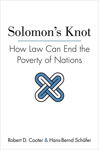 Solomon's Knot: How Law Can End the Poverty of Nations: How Law Can End the Poverty of Nations (The Kauffman Foundation Series on Innovation and Entrepreneurship)