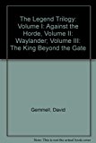 The Legend Trilogy: Volume I: Against the Horde, Volume II: Waylander; Volume III: The King Beyond the Gate