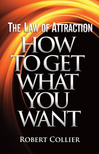 The Law of Attraction: How To Get What You Want