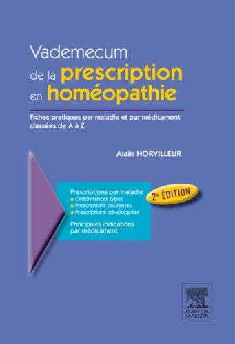 Vademecum de la prescription en homÃ©opathie: Fiches pratiques par maladies et par mÃ©dicament classÃ©es de A Ã  Z (French Edition)