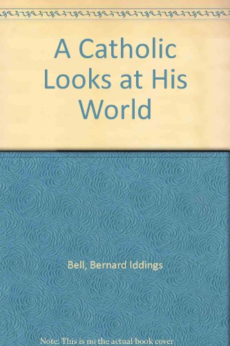 A Catholic Looks at His World; An Approach to Christian Sociology