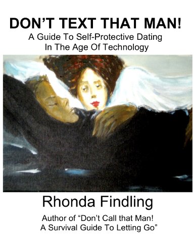 Don't Text That Man!: A Guide To Self Protective Dating in the Age of Technology