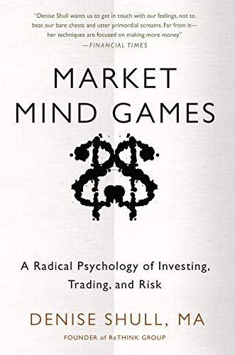 Market Mind Games: A Radical Psychology of Investing, Trading and Risk