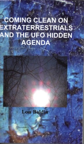Coming Clean on Extraterrestrials and the UFO Hidden Agenda (Coming clean on UFOs Book 1)