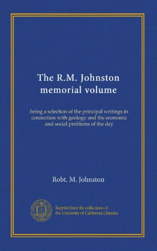 The R.M. Johnston memorial volume: being a selection of the principal writings in connection with geology and the economic and social problems of the day