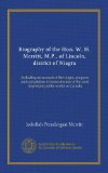 Biography of the Hon. W. H. Merritt, M.P., of Lincoln, district of Niagra: including an account of the origin, progress and completion of some of some of the most important public works in Canada