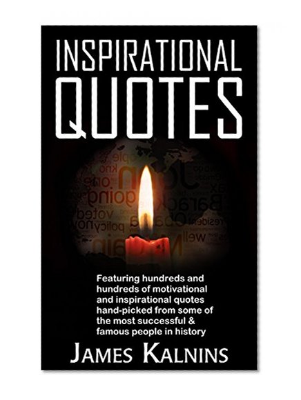 Inspirational Quotes: Featuring hundreds and hundreds of motivational and inspirational quotes hand-picked from some of the most successful & famous people in history.
