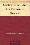 Uncle's dream; And The Permanent Husband
