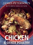Chicken and Other Poultry: James Peterson's Kitchen Education: Recipes and Techniques from Cooking
