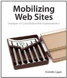 Mobilizing Web Sites: Strategies for Mobile Web Implementation (Develop and Design)