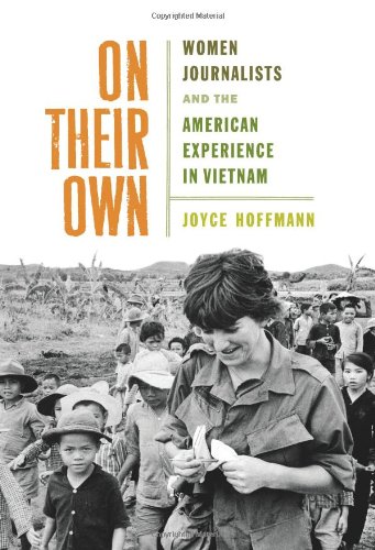 On Their Own: Women Journalists and the American Experience in Vietnam