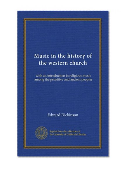 Music in the history of the western church: with an introduction in religious music among the primitive and ancient peoples