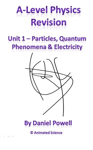 AS Physics Particles, Quantum Phen and Electricity (Animated Science Physics Revision Book 1)