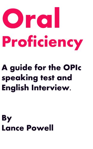 Oral Proficiency: A Guide to the Opic Speaking Test and English Interviews