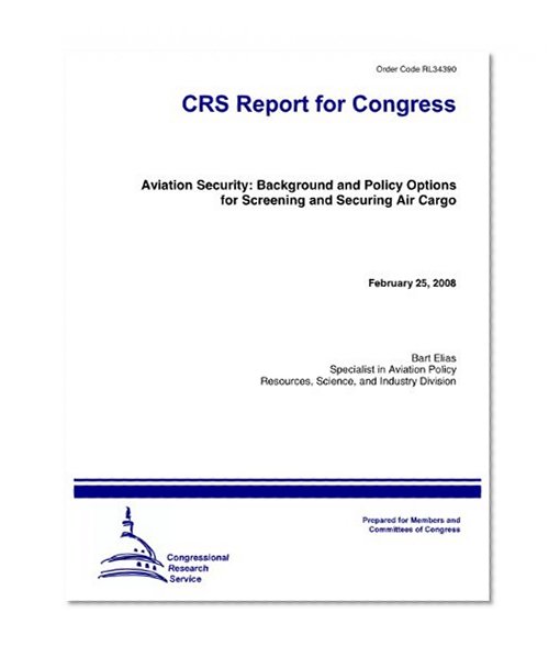 Aviation Security: Background and Policy Options for Screening and Securing Air Cargo