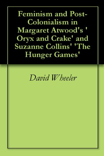 Feminism and Post-Colonialism in Margaret Atwood's 'Oryx and Crake' and Suzanne Collins' 'The Hunger Games'