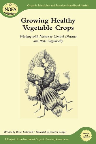 Growing Healthy Vegetable Crops: Working with Nature to Control Diseases and Pests Organically (Organic Principles and Practices Handbook Series)