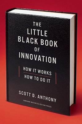 Scott D. Anthony'sThe Little Black Book of Innovation: How It Works, How to Do It [Hardcover]2011