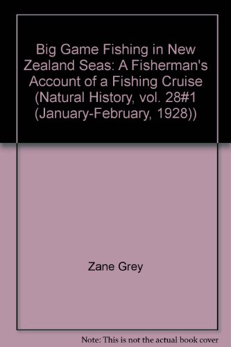 Natural History. Volume 28, No. 1. January-February 1928, Fish Number. (includes Big Game Fishing in New Zealand Seas. By Zane Greay)
