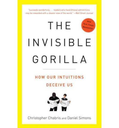The Invisible Gorilla: How Our Intuitions Deceive Us