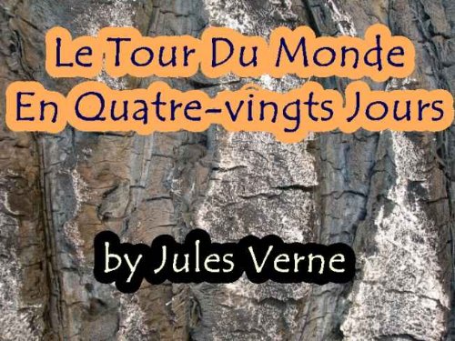 Le Tour Du Monde En Quatre-vingts (80) Jours (French Edition)