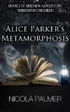 Alice Parker's Metamorphosis (Alice Parker's Adventures Book 1)