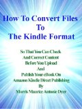 How To Convert Files To The Kindle Format So That You Can Check And Correct Content Before You Upload And Publish Your eBook On Amazon Kindle Direct Publishing