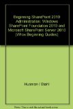 Beginning SharePoint 2010 Administration: Windows SharePoint Foundation 2010 and Microsoft SharePoint Server 2010 (Wrox Beginning Guides)