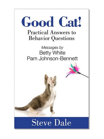 Good Cat! Practical Answers to Behavior Questions