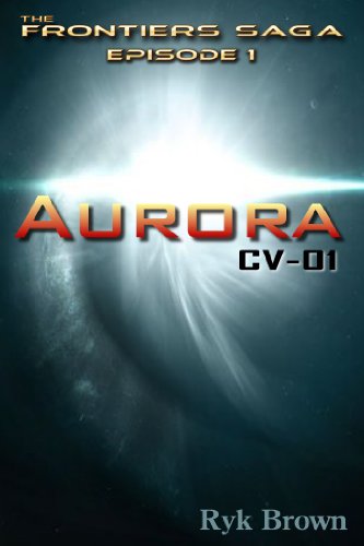 Ep.#1 - "Aurora: CV-01" (The Frontiers Saga)
