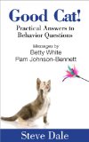 Good Cat! Practical Answers to Behavior Questions