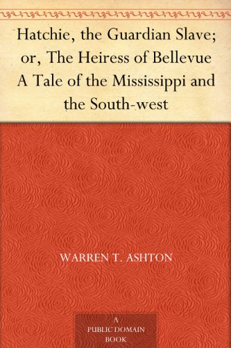 Hatchie, the Guardian Slave; or, The Heiress of Bellevue A Tale of the Mississippi and the South-west