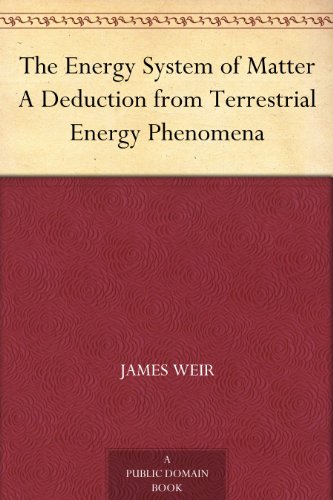The Energy System of Matter A Deduction from Terrestrial Energy Phenomena