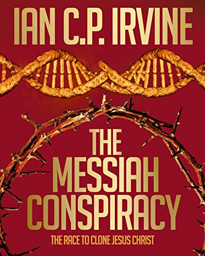 The Messiah Conspiracy -The race to clone Jesus Christ : The controversial page-turning Medical Thriller - [Omnibus Edition containing Book 1 & Book 2]: Previously published as 'Crown of Thorns'