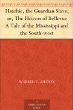 Hatchie, the Guardian Slave; or, The Heiress of Bellevue A Tale of the Mississippi and the South-west