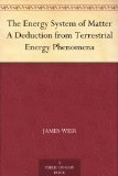The Energy System of Matter A Deduction from Terrestrial Energy Phenomena