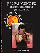 Jun Fan Gung Fu: Seeking The Path Of Jeet Kune Do