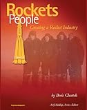 Rockets and People, Volume II: Creating a Rocket Industry - Memoirs of Russian Space Pioneer Boris Chertok, Sputnik, Moon, Mars, Launch Pad Disasters, ICBMs (NASA SP-2005-4110)