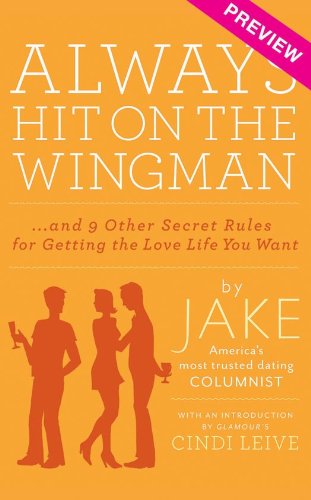 Always Hit on the Wingman: ...and 9 Other Secret Rules for Getting the Love Life You Want