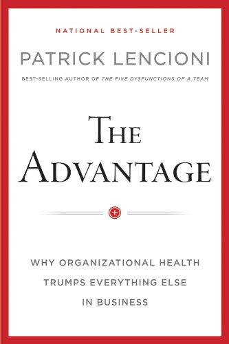 The Advantage, Enhanced Edition: Why Organizational Health Trumps Everything Else In Business (J-B Lencioni Series)