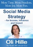 Social Media Strategy - For Income, Influence and Impact - Turn Your Passions into Income - Online! (Make Money via Social Media, Facebook, Twitter, YouTube, ... Web Marketing, Digg and Pintrest Book 1)