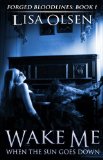Wake Me When the Sun Goes Down (Forged Bloodlines Book 1)