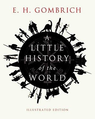 E. H. Gombrich'sA Little History of the World: Illustrated Edition [Illustrated] [Hardcover]2011