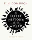 E. H. Gombrich'sA Little History of the World: Illustrated Edition [Illustrated] [Hardcover]2011