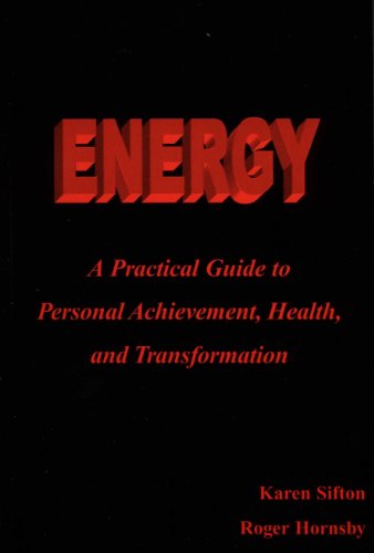 Energy: A Practical Guide to Personal Achievement, Health, and Transformation